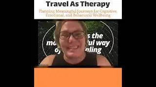 Travel as Therapy: Planning Meaningful Journeys for Cognitive, Emotional, and Behavioral Wellbeing