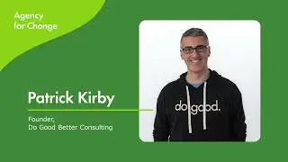 Agency for Change Podcast: Patrick Kirby, Do Good Better Consulting