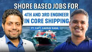 What are the Shore Based Job opportunities for 4th & 3rd in core shipping? Ft. Capt. Gaurav Rana