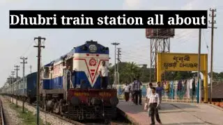 Dhubri train station jankari | Dhubri railway connectivity and facilities