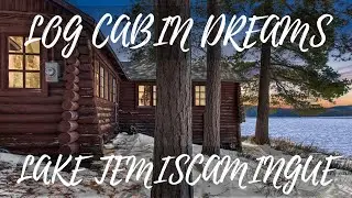 [SOLD] Log Cabin Dreams for Sale on Lake Temiscamingue | Quebec Cottages For Sale