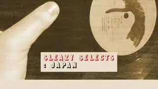 Sleazy Selects : Japan