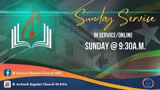 Sunday Worship LIVE from the Antioch Baptist Church, St. Kitts | January 18, 2026