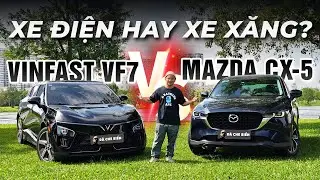 (Booking) Vinfast VF 7 Eco vs Mazda CX-5 Deluxe - Xe điện đấu xe xăng?