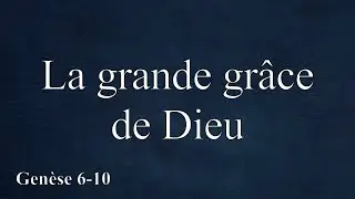 La grande gr&acirc;ce de Dieu | Gen&egrave;se 6-10 | Pasteur James | &Eacute;glise Biblique Baptiste