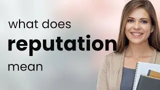 Reputation &mdash; REPUTATION definition