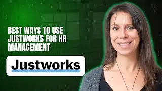 Best Ways to Use Justworks for HR Management