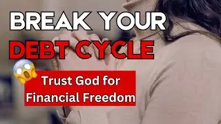 How to TRUST GOD to break your DEBT CYCLE