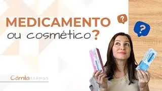 MEDICAMENTO ou COSMÉTICO? Como diferenciar?