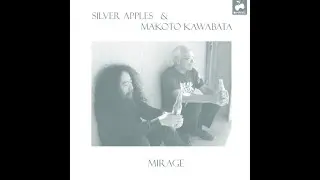 SILVER APPLES & MAKOTO KAWABATA – Mirage (2023) FULL ALBUM - Electronic, Rock, Experimental