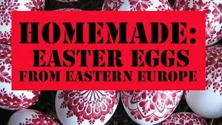HOMEMADE: Unbelievable Easter Eggs From Eastern Europe