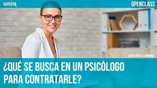 ¿Qué se busca en un psicólogo para contratarle? | UNIR OPENCLASS
