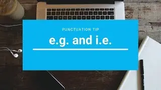 Punctuation Tip: e.g and i.e