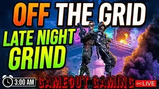 Off The Grid | Late Night Grind pt2 | GAMEOUT GAMING
