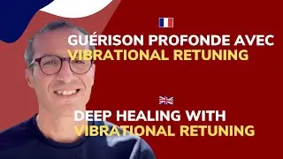 Gu&eacute;rison profonde avec la Vibrational Retuning/ Deep Healing with Vibrational Retuning