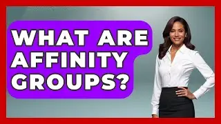 What Are Affinity Groups? - We Are Liberal