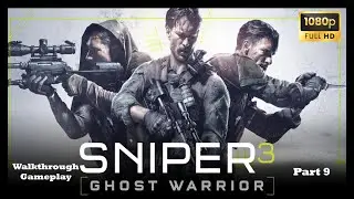 SNIPER GHOST WARRIOR 3 GAMEPLAY WALKTHROUGH PART 9 (1080P 60FPS) NO COMMENTARY