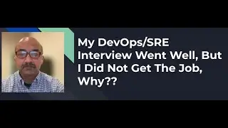 My DevOps SRE Interview Went Well, But I Did Not Get The Job, Why ??
