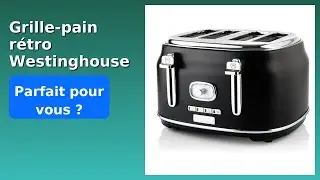 AVIS (2026): Grille-pain r&eacute;tro Westinghouse WKTTB809BK.. D&Eacute;TAILS ESSENTIELS