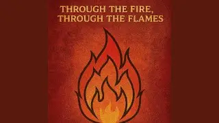 Through The FIre, Through The Flames