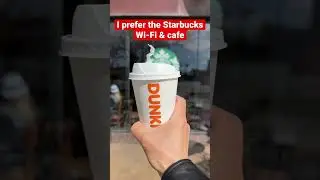 I like Dunkin, but prefer Starbucks Wi-Fi & Cafe