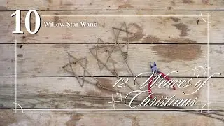 Willow Star Wand - Episode 10 | 12 Weaves of Christmas