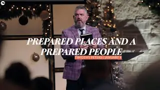 Prepared Places and a Prepared People | Timothy Peters