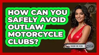 How Can You Safely Avoid Outlaw Motorcycle Clubs? - Ride or Die Motorcycles