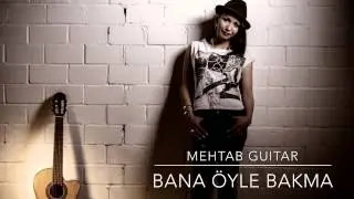 Mehtab Guitar - Bana öyle bakma