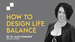 Ep: 34 - How to Design Life Balance w/ Alex Lombardi | Broker's Playbook