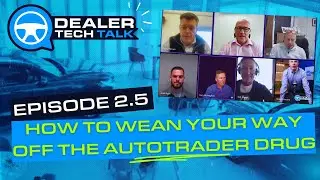Special Episode: How to wean your Dealership off the Autotrader Drug | Dealer Tech Talk