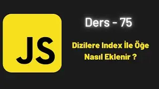 (JavaScript Ders 74) Dizilere Index İle Öğe Nasıl Eklenir ?