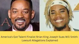 America&rsquo;s Got Talent Finalist Brian King Joseph Sues Will Smith: Lawsuit Allegations Explained