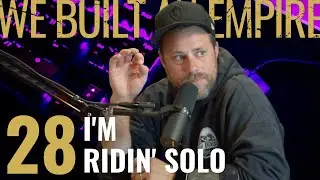 I'm Ridin' Solo w/ Kyle Wolff | We Built An Empire Ep. 28