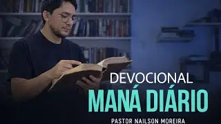 TUDO QUE DEUS FEZ &Eacute; BOM | Devocional Man&aacute; Di&aacute;rio | Nailson Moreira | #devocional365 #reflex&atilde;o #fe 