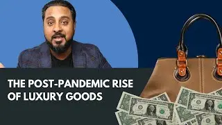 The post-pandemic rise of&nbsp;luxury goods
