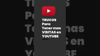 TRUCO para tener  mas VISITAS en YOUTUBE  parte 1