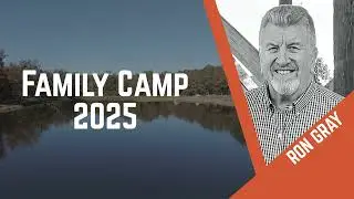 Family Camp 2025 Friday - Ron Gray - CTK Community Church