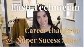 Lash Technician (CAREER CHANGE SUPER SUCCESS STORY)