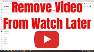 How To Remove Video From Watch Later Playlist On YouTube [Guide]