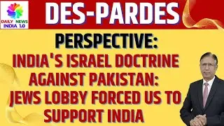 Perspective: India's Israel Doctrine Against Pakistan: Jews Lobby Forced US to support India