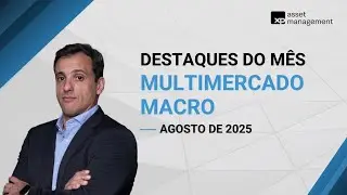 Agosto 2025 | Multimercado Macro com Bruno Marques
