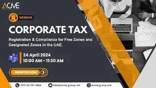 Corporate Tax Registration & Compliance for Free Zones and Designated Zones in the UAE