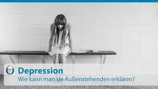 Depression: Nachvollziehbar erkl&auml;rt