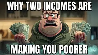 Why Two Incomes Are Making You Poorer