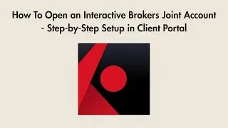 How To Open an Interactive Brokers Joint Account - Step-by-Step Setup in Client Portal