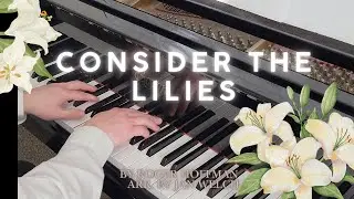 Consider the Lilies &ndash; Piano Solo (Robert Hoffman | Arr. Jan Welch)