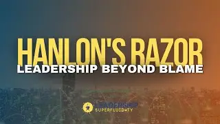 Hanlon's Razor: Leadership Beyond Blame