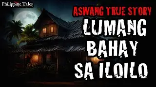 LUMANG BAHAY SA ILOILO | Aswang sa Probinsya | Kababalaghan True Story