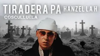 Tiradera Pa’ Hanzel La H - COSCULLUELA 